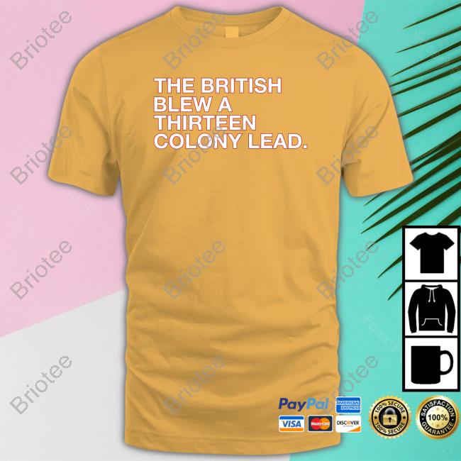 Obvious Shirts Shop The British Blew A Thirteen Colony Lead Shirt Long Sleeve T Shirt