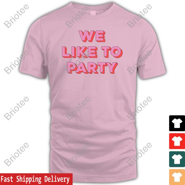We Like To Party Unisex T Shirt