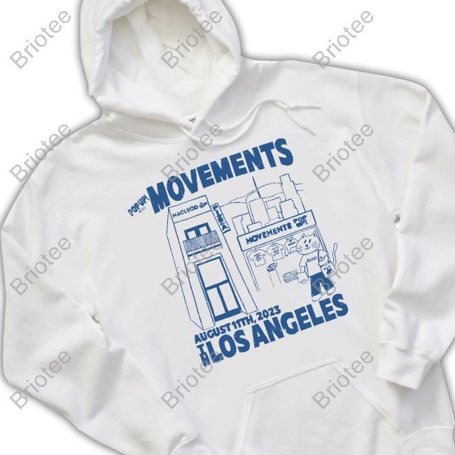 Movements Merch L.A. Pop Up Shirt Official Pop Up! With Movements August 11Th 2023 In Los Angeles Hoodie