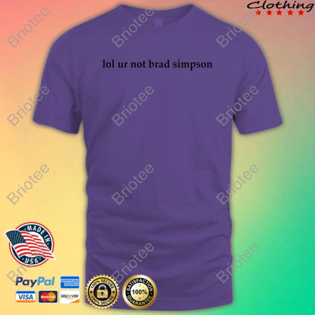 Official Lol Ur Not Brad Simpson Shirt