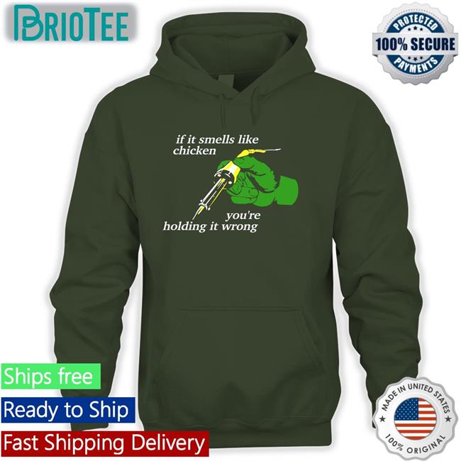 If It Smells Like Chicken You're Holding It Wrong Shirt Thepixelfreak