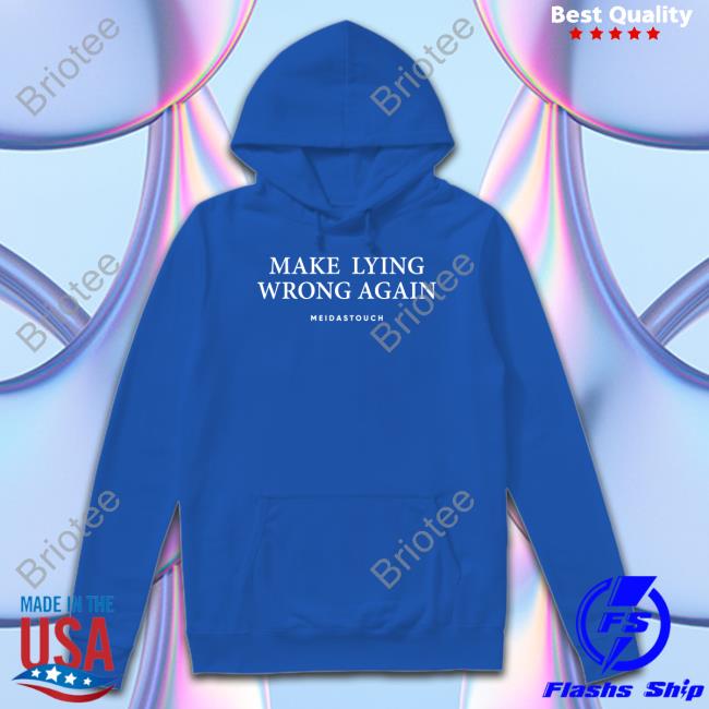 Meidastouch Make Lying Wrong Again Shirts