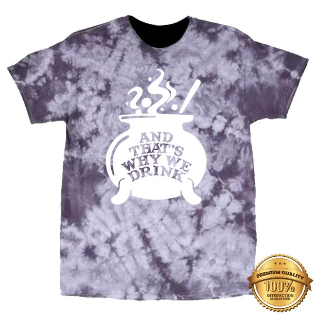Official Kings Road Merch Store And That's Why We Drink Witch’S Brew Hot Shirt (Purple Dye) Atwwd Kings Road Shop