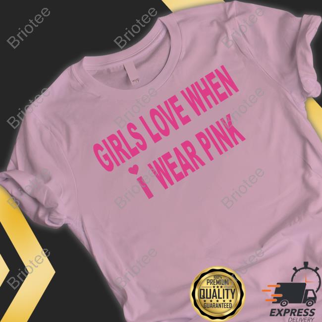 Girls Love When I Wear Pink Long Sleeve T Shirt