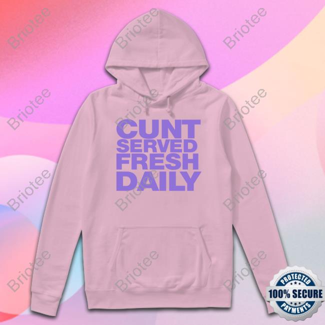Cunt Served Fresh Daily Shirts