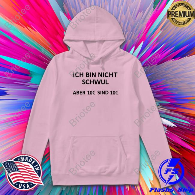 Ich Bin Nicht Schwul Aber 10€ Sind 10€ Shirt Michi