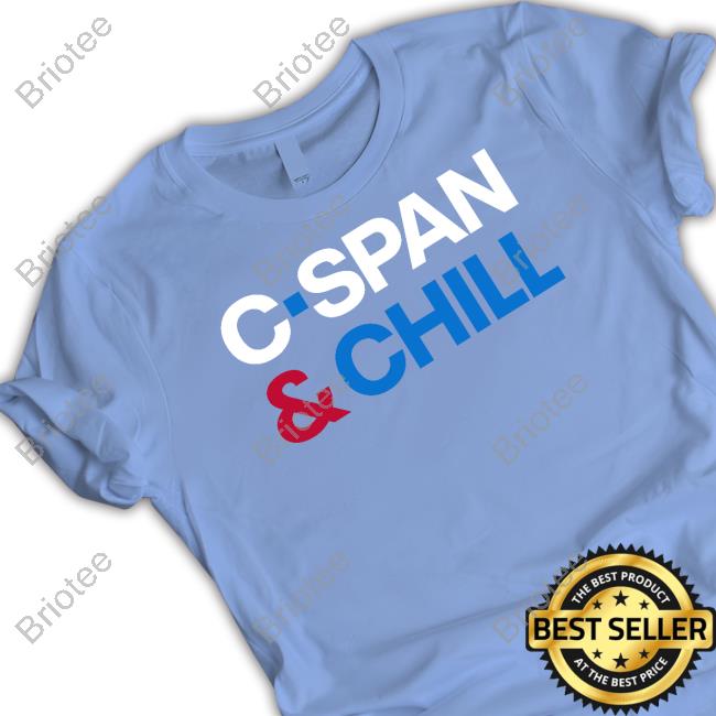 Official C-Span & Chill Shirt Official C-Span & Chill Shirt