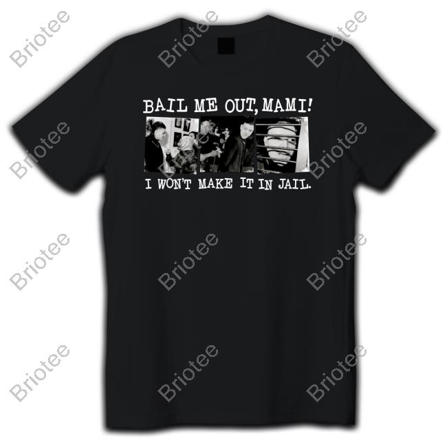 Bail Me Out Mami I Won't Make It In Jail Shirts