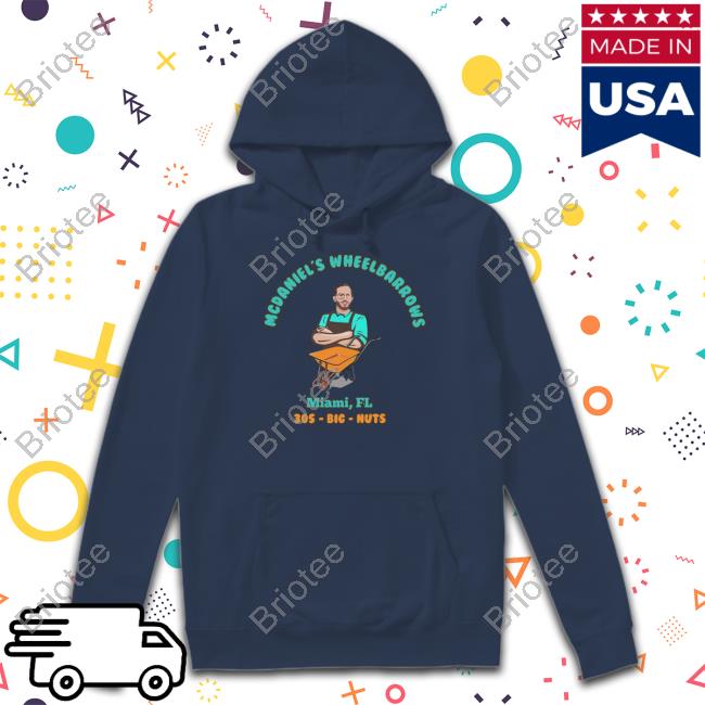 Mcdaniel's Wheelbarrows Miami Fl 305 Big Nuts Hoodie