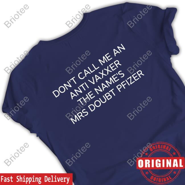 Official Don't Call Me An Anti Vaxxer The Name's Mrs Doubt Pfizer T-Shirt