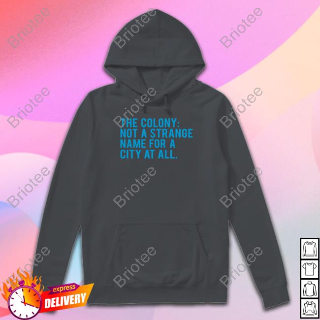 Official The Colony Not A Strange Name For A City At All T-Shirt