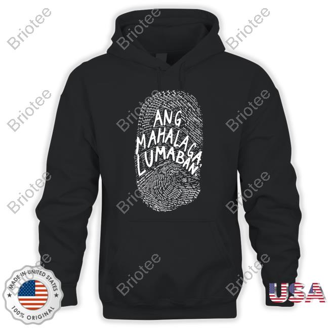 Ang Mahalaga Lumaban Tee Shirt Linya Linya Ang Mahalaga Lumaban Hooded Sweatshirt