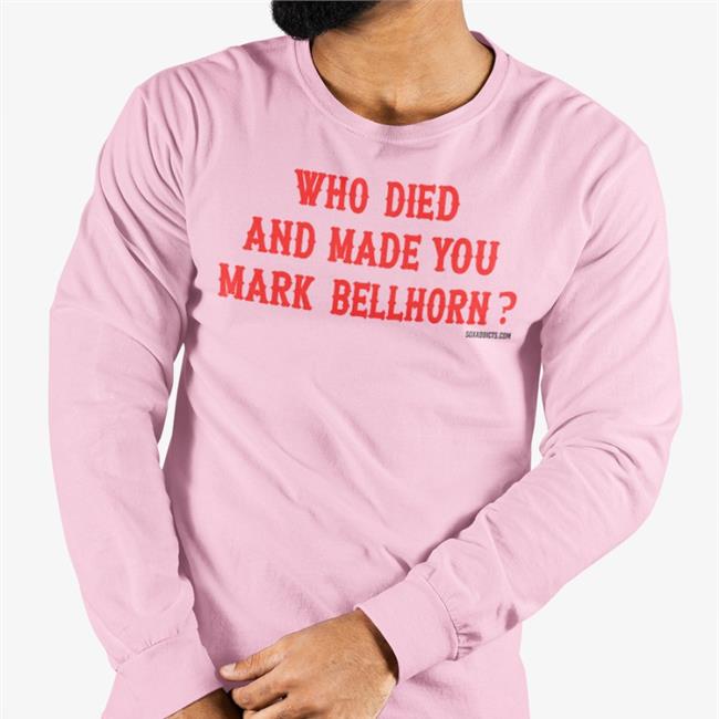 Who Died And Made You Mark Bellhorn T Shirt White