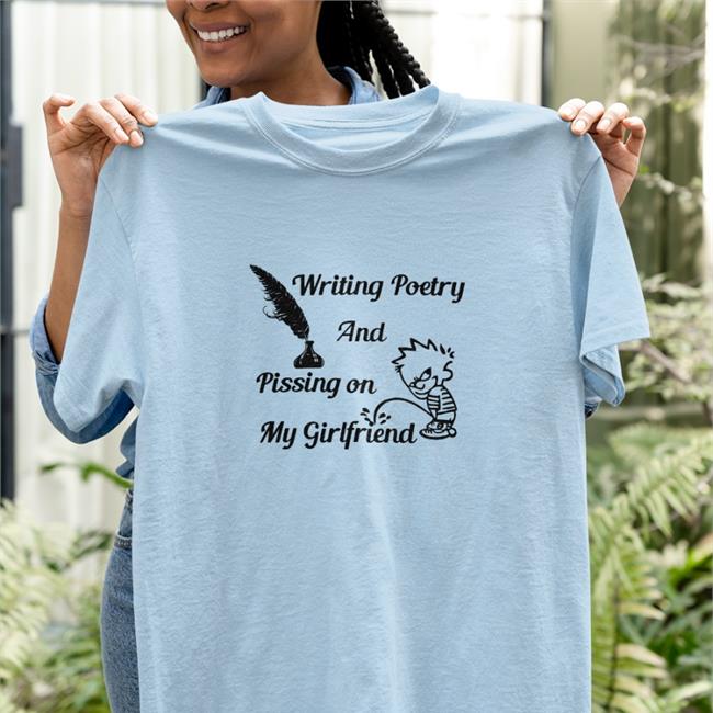 Shirts That Go Hard Writing Poetry And Pissing On My Girlfriend Sweatshirts
