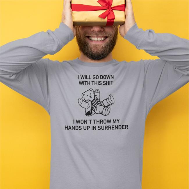I Will Go Down With This Shit T Shirt