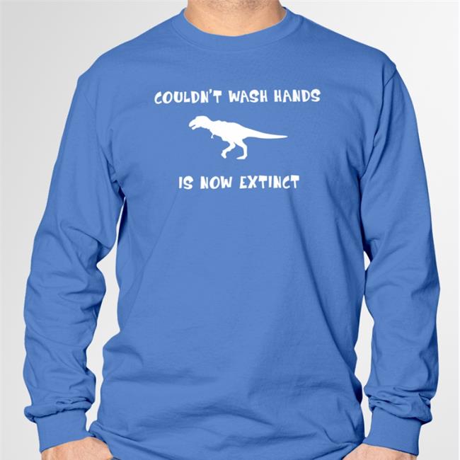 Dinosaurs Couldn't Wash Hands Is Now Extinct Long Sleeve T Shirt Brandy Bmadams_7