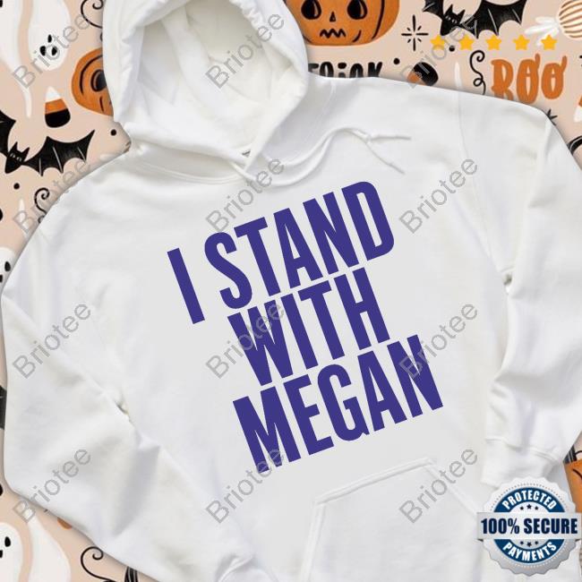 I Stand With Megan Shirt