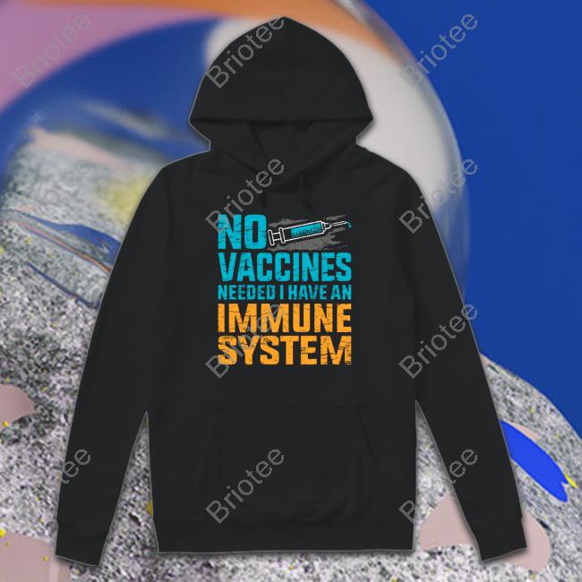 No Vaccines Needed I Have An Immune System Shirt