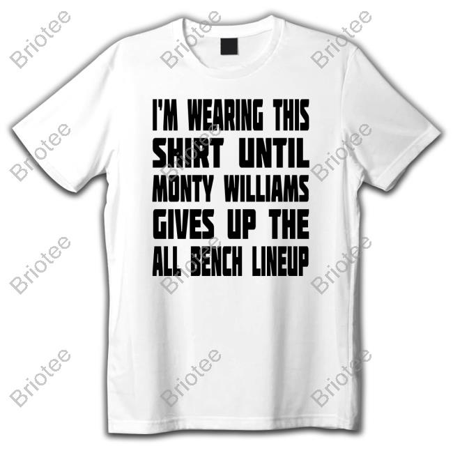 BrickMuse I'm Wearing This Shirt Until Monty Williams Gives Up The All Bench Lineup Shirt