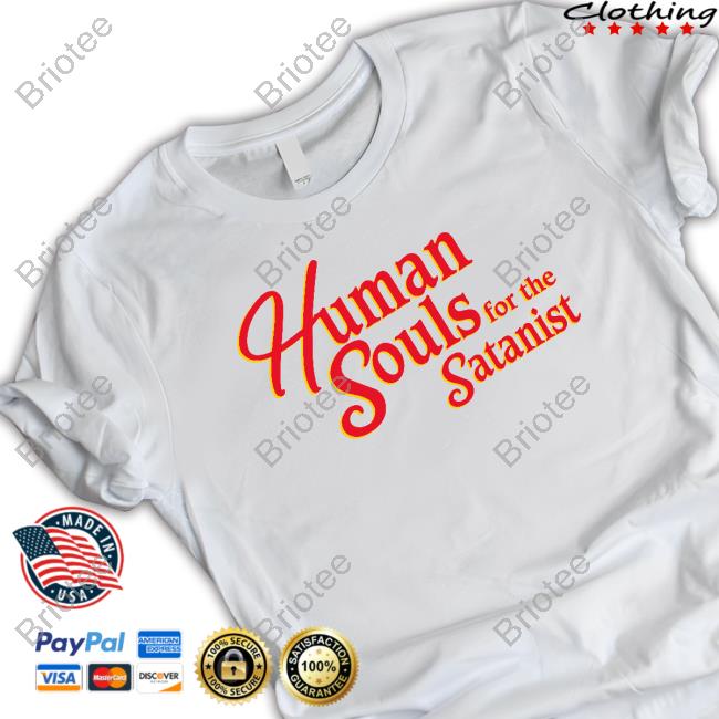 Shirts That Go Hard Human Souls For The Satanist Tee Shirt