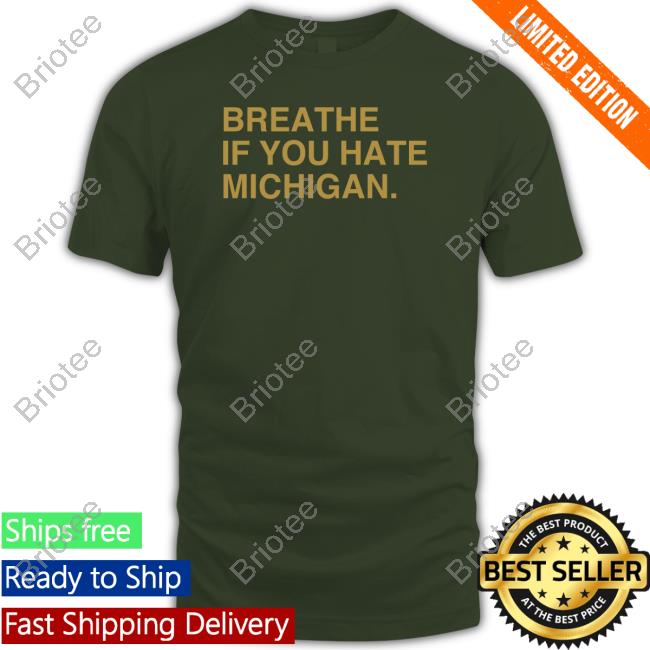 Obvious Shirts Breathe If You Hate Michigan Shirt
