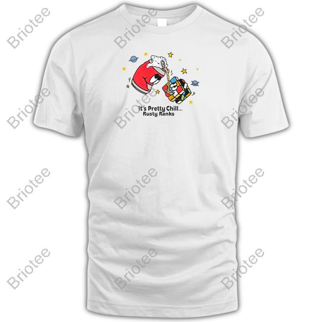It's Pretty Chill Rusty Ranks Shirt