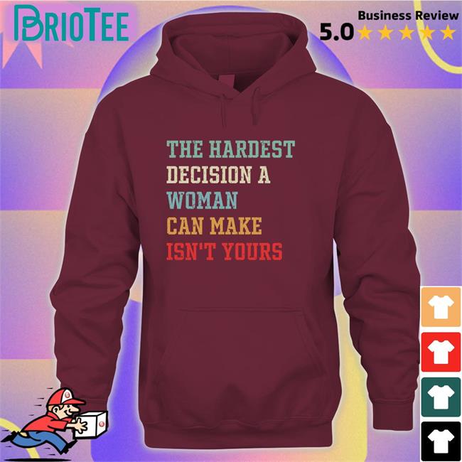 The Hardest Decision A Woman Can Make Isn't Yours Tee Emily Winston Emywinst