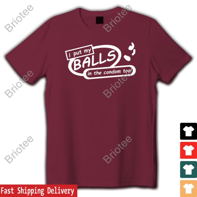 Shirts That Go Hard I Put My Balls In The Condom Too Sweatshirt