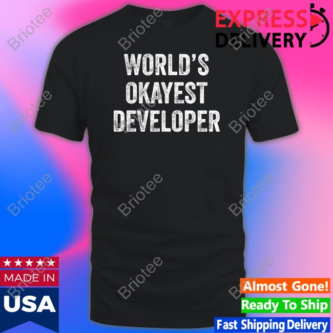 World Okayest Developer Shirt