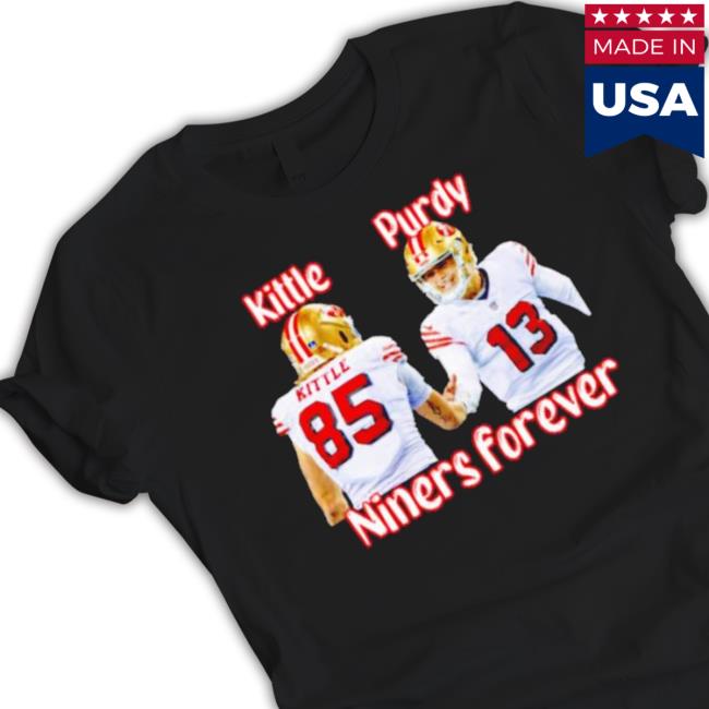 George Kittle And Brock Purdy Niners Forever San Francisco 49Ers tee shirt