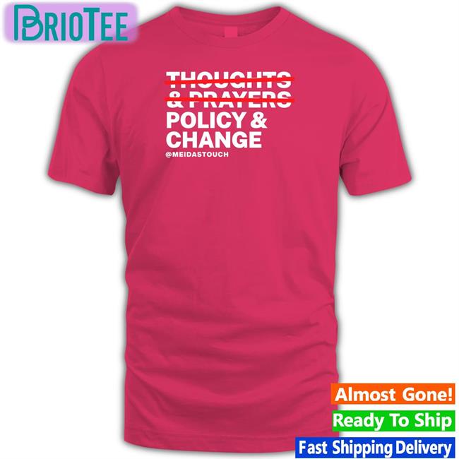 Thoughts & Prayers Policy & Change Tee Meidas Ceejay Meidastouch Merch