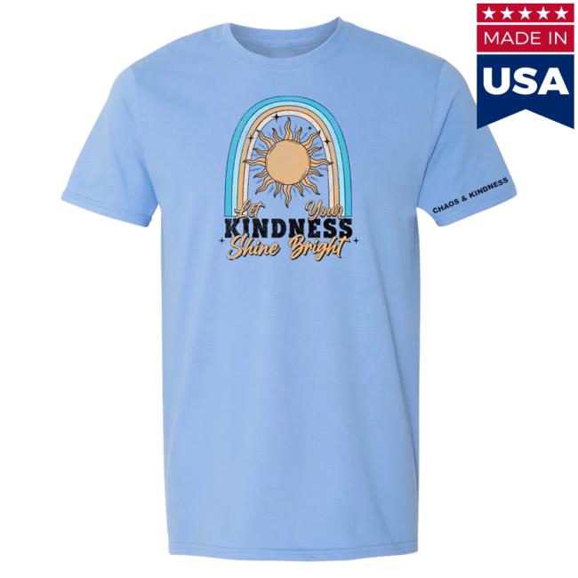 Official Chaos And Kindness Store Shine Bright Shirt New Carolina Blue