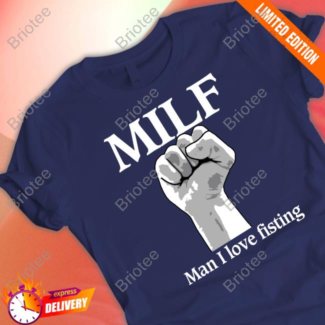 Shirts That Go Hard Milf Man I Love Fisting Long Sleeve T Shirt Thegoodshirts