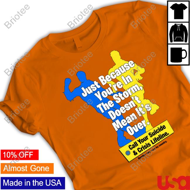 Failhouse Merch Just Because You're In The Storm Doesn't Mean It's Over Call Your Suicide & Crisis Lifeline T Shirt