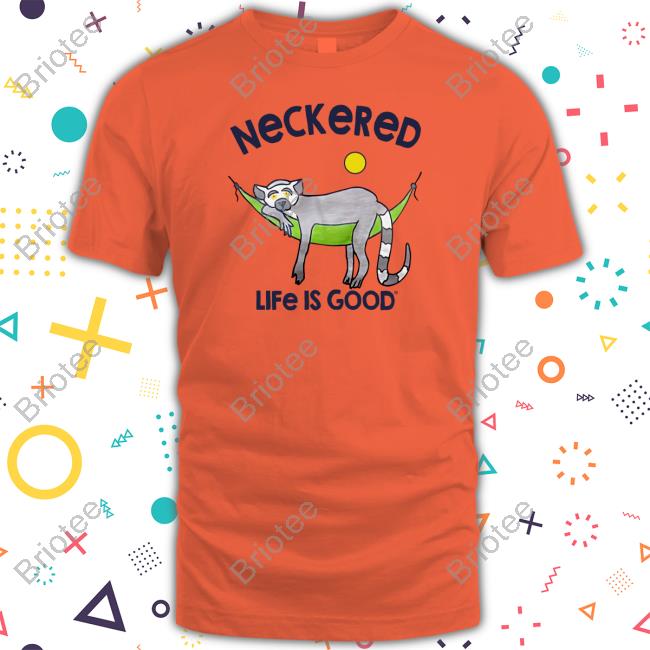 Neckered Life Is Good T-Shirt
