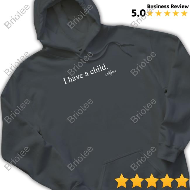 Alyssa I Have A Child Tee