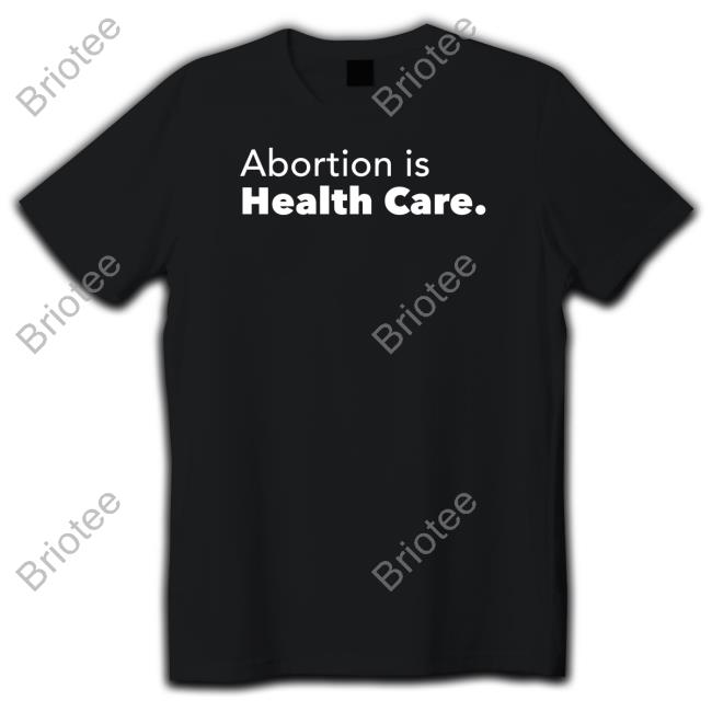 Official Abortion Is Health Care T Shirts