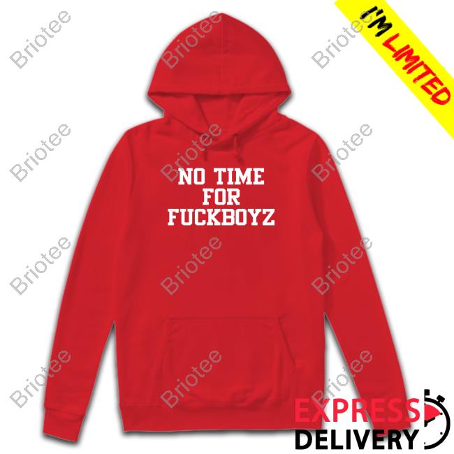 No Time For Fuckboyz Limited Edition Hoodie