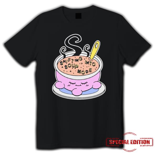 Official Shifting Into Soup Mode Tee
