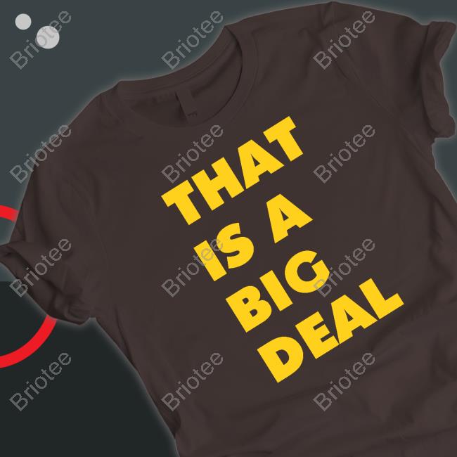 That Is A Big Deal Shirts