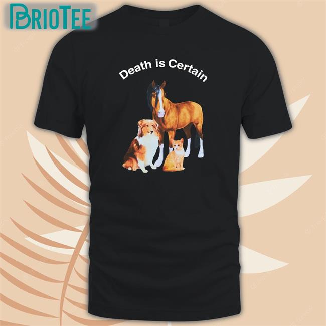 Shirts That Go Hard Death Is Certain Edition Limited Tee Shirt Shirtsthtgohard