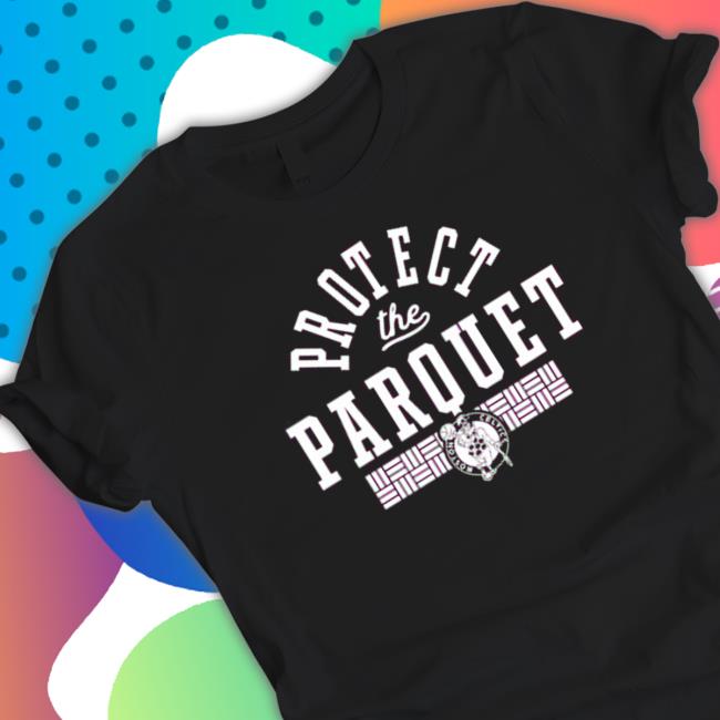 Official Protect The Parquet Shirt