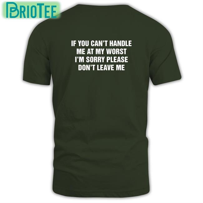 If You Can't Handle Me At My Worst I'm Sorry Please Don't Leave Me Hoodie