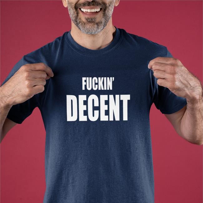 Fckin Decent Shirts
