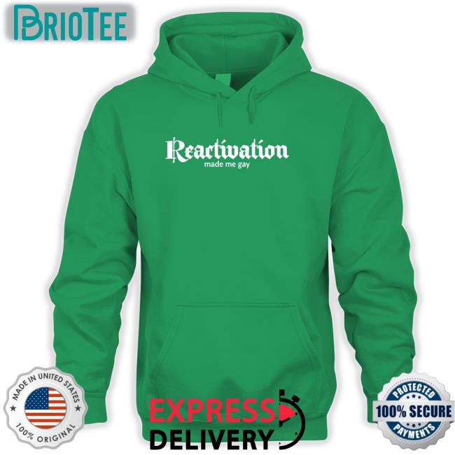 Reactivation Made Me Gay Tee Howlcorp Merch