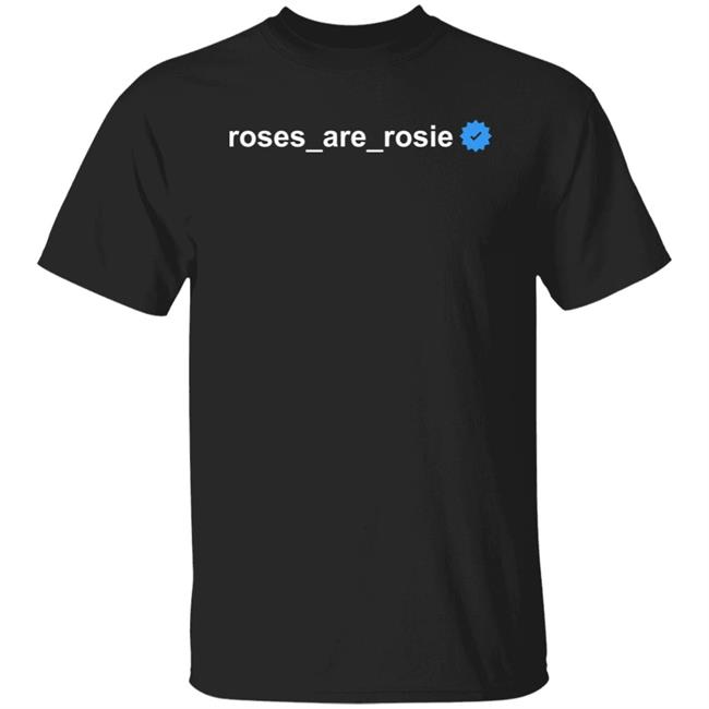 Roses Are Rosie Shirt Stay With Chae