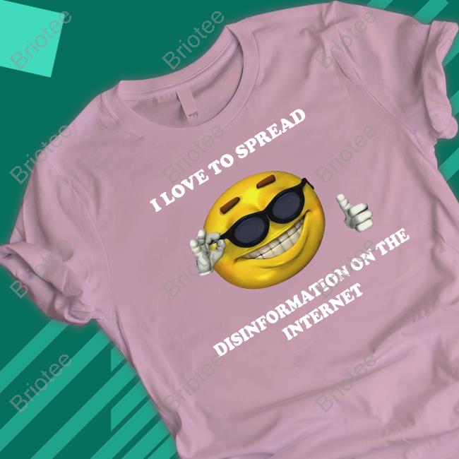 Shirts That Go Hard I Love To Spread Disinformation On The Internet Hoodie Shirtsthtgohard