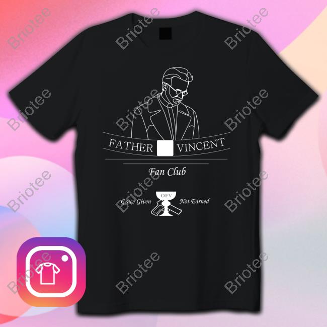 Tristanulloa Father Vincent Fan Club Grace Given Not Eanred T-Shirt