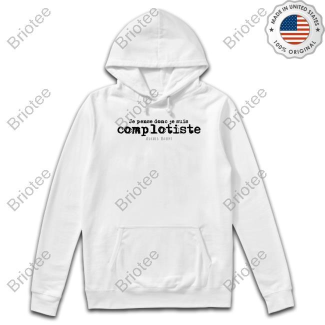 Official Contre Propagande Shop Je Pense Donc Je Suis Complotiste Alexis Haupt Shirt