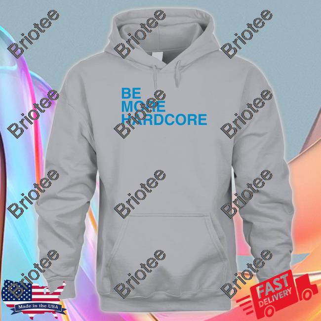Breakingt Be More Hardcore T Shirt